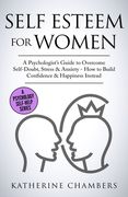 Self Esteem For Women: A Psychologist's Guide to Overcome Self-Doubt, Stress & Anxiety - How to Build Confidence & Happiness Instead (en Inglés)