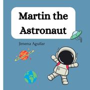 Martin the Astronaut: A Child's Adventure in Space