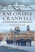 RAF College, Cranwell: A Centenary Celebration: We Seek the Highest (en Inglés)