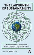 Labyrinth Of Sustainability: Green Business Lessons From Latin American Corporate Leaders (anthem Ecosystem Services And Restoration) (en Inglés)