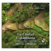 CIUDAD COLOMBIANA LA FORMACION ESPACIAL AMERICANA PREHISPANICA, LA