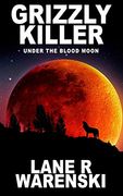 Grizzly Killer: Under the Blood Moon (en Inglés)