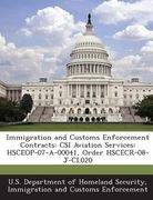 Immigration and Customs Enforcement Contracts: Csi Aviation Services: Hsceop-07-A-00041, Order Hscecr-08-J-Cl020 (en Inglés)
