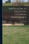 Imperialism at the Inter-Colonial Conference [microform] (en Inglés)
