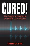 cured! the insider's handbook for health care reform (en Inglés)