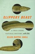 Slippery Beast: A True Crime Natural History, with Eels (en Inglés)