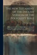 The new Testament of the English Version of the Polyglott Bible: Having a Centre Column of Original References; Interpaged With the Biblical. Comprehensive Exhibition of Parallel and ill (en Inglés)