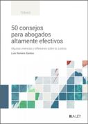 50 Consejos Para Abogados Altamente Efectivos Algunas Vivencias y Reflexiones Sobre la Justicia (in Spanish)