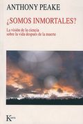 ¿Somos Inmortales?: La Visión de la Ciencia Sobre La Vida Después de la Muerte