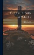 The True John Wycliffe (en Inglés)