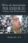 Libro de Aprendizaje Para Acordeon del Profesor Jose Alfredo Alvarez: Niveles del 1 al 5