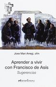 Aprender a Vivir con Francisco de Asís: Sugerencias (Hermano Francisco)