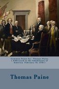 Common Sense by: Thomas Paine ( Addressed to the Inhabitants of America February 14, 1776 ) (en Inglés)