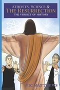 Atheists, Science and The Resurrection: The Verdict of History (en Inglés)