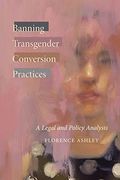 Banning Transgender Conversion Practices: A Legal and Policy Analysis (Law and Society) 