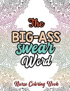 The Big-Ass Swear Word – Nurse Coloring Book: A Swear Words Adult Coloring for Nurse Relaxation and art Therapy, Humor and Appreciation to the Daily Life of a Nurses Through Coloring (en Inglés)