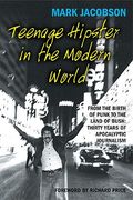 teenage hipster in the modern world: from the birth of punk to the land of bush: thirty years of millennial journalism