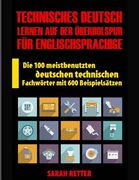 Technisches Deutsch: Lernen auf Der Uberholspur fur Englischsprachige: Die 100 meistbenutzten deutschen technischen Fachwörter mit 600 Beis (en Alemán)