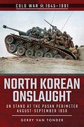 North Korean Onslaught: Un Stand at the Pusan Perimeter, August-September 1950 (Cold war 1945-1991) 