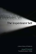 The Impertinent Self: A Heroic History of Modernity (Cultural Memory in the Present) (en Inglés)