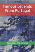 Famous Legends From Portugal: With some Portuguese Legends presented in English for the first time (en Inglés)