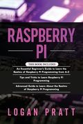 Raspberry Pi: 3 in 1- Essential Beginners Guide+ Tips and Tricks+ Advanced Guide to Learn About the Realms of Raspberry Pi Programmi