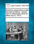 business corporations under the laws of maine: shares with or without par value (in effect july 6, 1917).