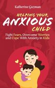 Helping Your Anxious Child: Fight Fears, Overcome Worries, and Cope with Anxiety in Kids (en Inglés)