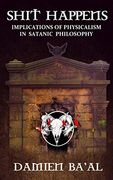 Shit Happens: Implications of Physicalism in Satanic Philosophy
