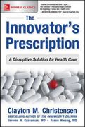The Innovator'S Prescription: A Disruptive Solution for Health Care (Business Books) (en Inglés)