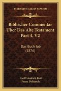 Biblischer Commentar Uber Das Alte Testament Part 4, V2: Das Buch Iob (1876) (en Alemán)