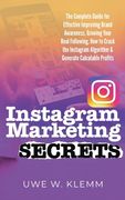 Instagram Marketing SECRETS: The Complete Guide for Effective Improving Brand Awareness, Growing Your Real Following, How to Crack the Instagram Al