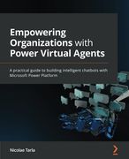 Empowering Organizations With Power Virtual Agents: A Practical Guide to Building Intelligent Chatbots With Microsoft Power Platform (en Inglés)