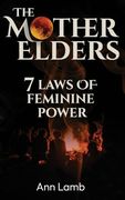 The Mother Elders: 7 Laws of Feminine Power