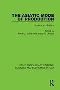 The Asiatic Mode of Production: Science and Politics (Routledge Library Editions: Business and Economics in Asia) (en Inglés)