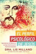 El Perfil Psicológico de Jesús: Aprendamos del Maestro a Manejar Efectivamente N Uestras Emociones / A Psychological Profile of Jesus: Learn from the