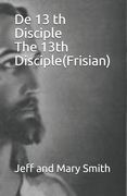 De 13 th Disciple The 13th Disciple(Frisian) (in Oeste De Frisia)