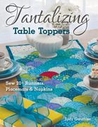 Tantalizing Table Toppers: Sew 20+ Runners, Place Mats & Napkins (en Inglés)