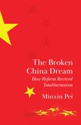 The Broken China Dream. How Reform Revived Totalitarianism