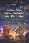 Coloridos Viajes: Cuentos Inspiradores para Niños y Niñas (in Spanish)