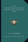 the power of jesus christ to save unto the uttermost (1860)