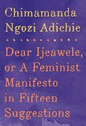 Dear Ijeawele, or a Feminist Manifesto in Fifteen Suggestions (en Inglés)