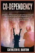 Co-dependency: A Practical and Empowering Guide to Recognizing and Overcoming the Patterns of Codependency in Your Life: From the Roo (en Inglés)