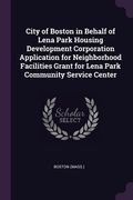 City of Boston in Behalf of Lena Park Housing Development Corporation Application for Neighborhood Facilities Grant for Lena Park Community Service Ce (en Inglés)