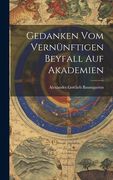 Gedanken vom Vernünftigen Beyfall auf Akademien (en Inglés)