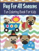 Pug For All Seasons Fun Coloring Book For Kids: Dog Coloring Book For Preschoolers And Kids Ages 2-4, 4-8 (en Inglés)