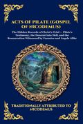 Acts of Pilate (Gospel of Nicodemus). The Gospel of Nicodemus - Uncovering the Rare Apocryphal Account of the Trial, Crucifixion, and Christ's Descent into the Underworld (en Inglés)