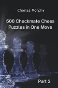 500 Checkmate Chess Puzzles in One Move, Part 3 (en Inglés)