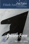 Decisive Force: Strategic Bombing in the Gulf War (en Inglés)