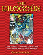 the diloggun,the orishas, proverbs, sacrifices, and prohibitions of cuban santeria (en Inglés)